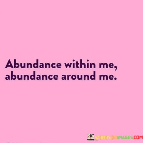 Abundance Within Me Abundance Around Me Quotes
