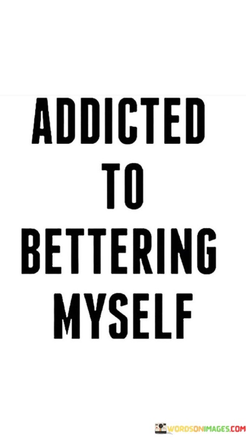 Addicted-To-Bettering-Myself-Quotes.jpeg