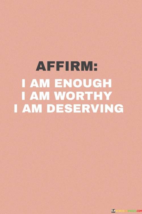 Affirm-I-Am-Enough-I-Am-Worthy-I-Am-Deserving-Quotes.jpeg