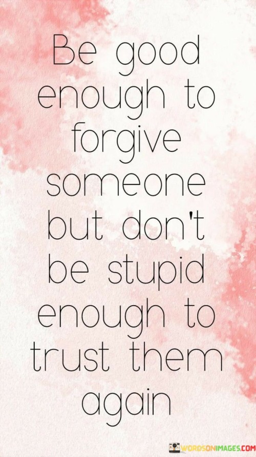 Be-Good-Enough-To-Forgive-Someone-But-Dont-Quotes.jpeg