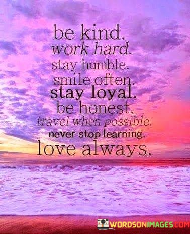 Be-Kind-Work-Hard-Stay-Humble-Smile-Often-Quotes.jpeg