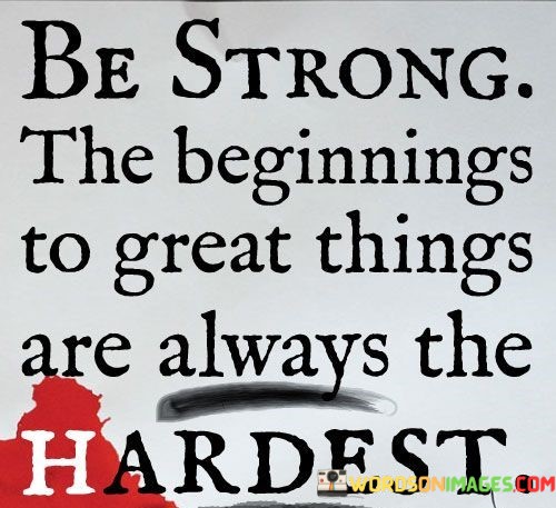 Be-Strong-The-Beginnings-To-Great-Thing-Are-Always-Quotes.jpeg