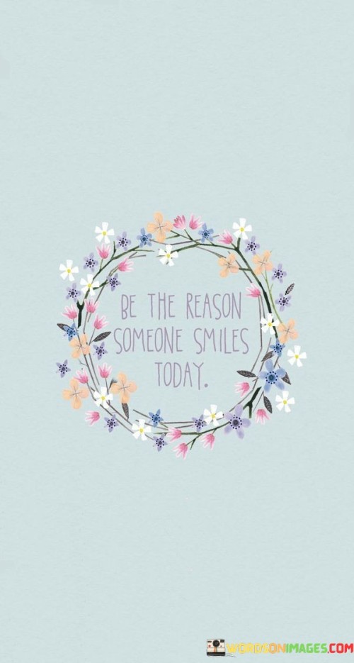 Be-The-Reason-Someones-Smile-Today-Quotes.jpeg