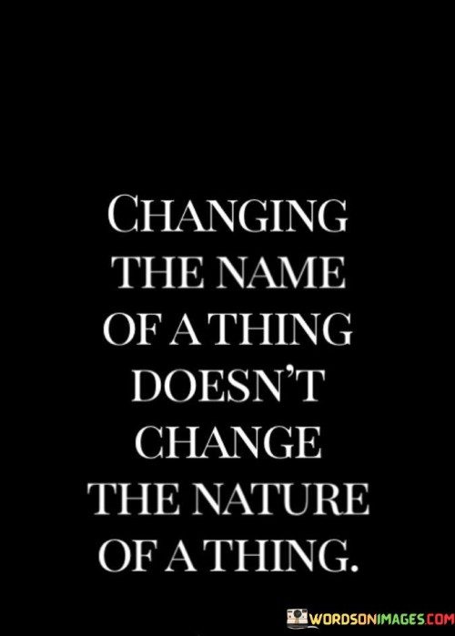 Changing-The-Name-Of-A-Thing-Doesnt-Change-Quotes.jpeg