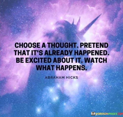 Choose-A-Tought-Pretend-That-Its-Already-Quotes.jpeg