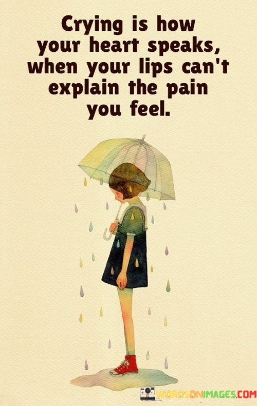 Crying-Is-How-Your-Heart-Speaks-When-Your-Lips-Quotes.jpeg