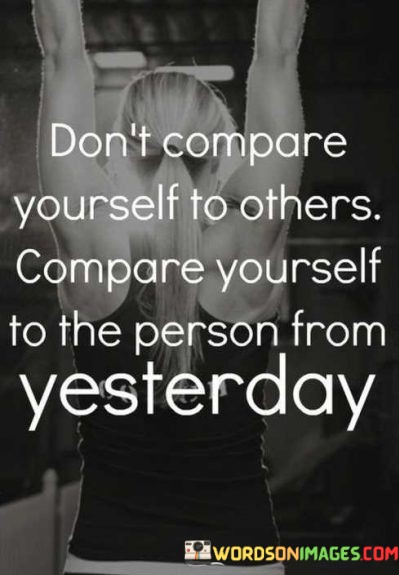 Dont-Compare-Yourself-To-Others-Compare-Yourself-Quotes.jpeg