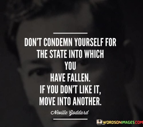 Dont-Condemn-Youself-For-The-State-Into-Which-You-Have-Quotes.jpeg