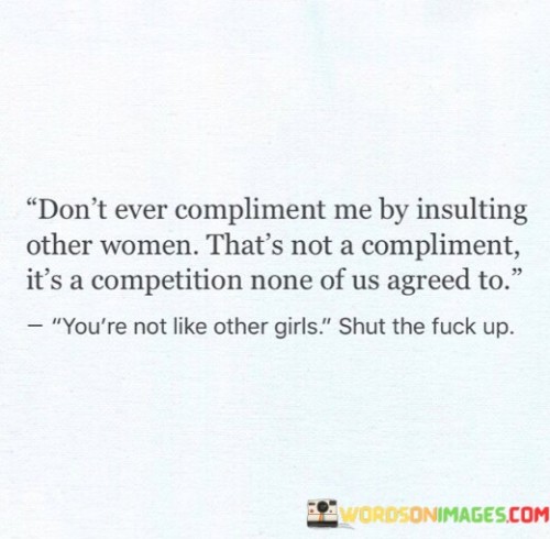 Dont-Ever-Compliment-Me-By-Insulting-Other-Women-Quotes.jpeg