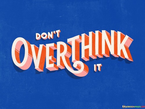 Dont-Overthink-It-Quotes.jpeg