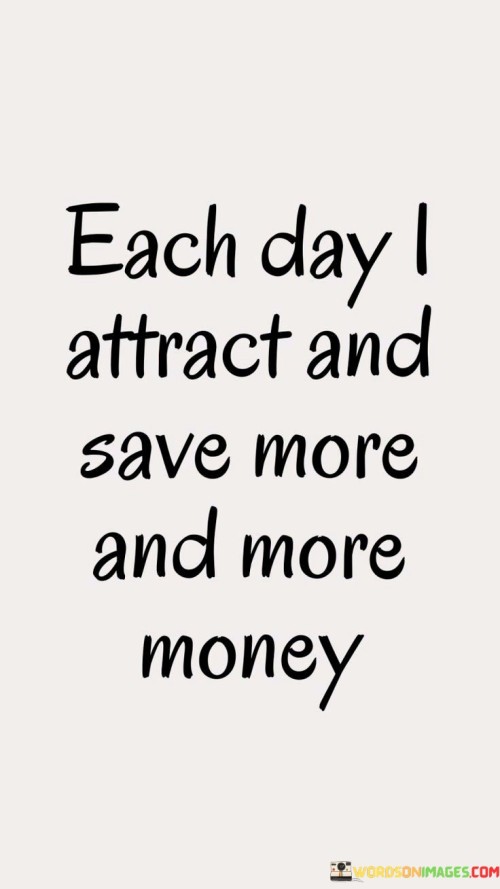 Each Day I Attract And Save More And More Quotes