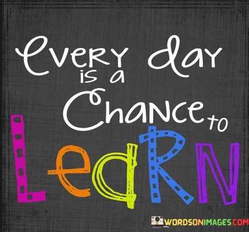 Every-Day-Is-A-Chance-To-Learn-Quotes