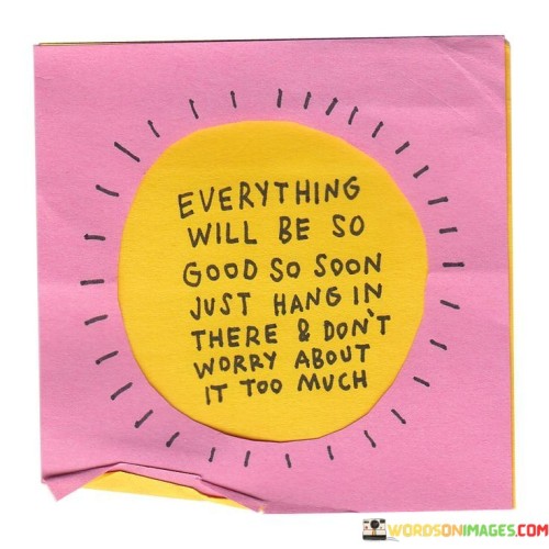 Everything-Will-Be-So-Good-So-Soon-Quotes.jpeg