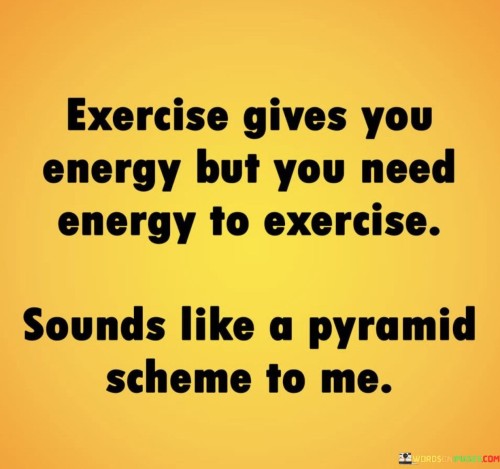 Exercise-Gives-You-Energy-But-You-Need-Energy-To-Exercise-Quotes.jpeg