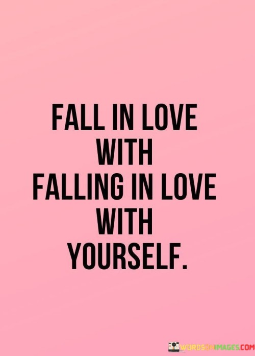 Fall-In-Love-With-Falling-In-Love-With-Yourself-Quotes.jpeg