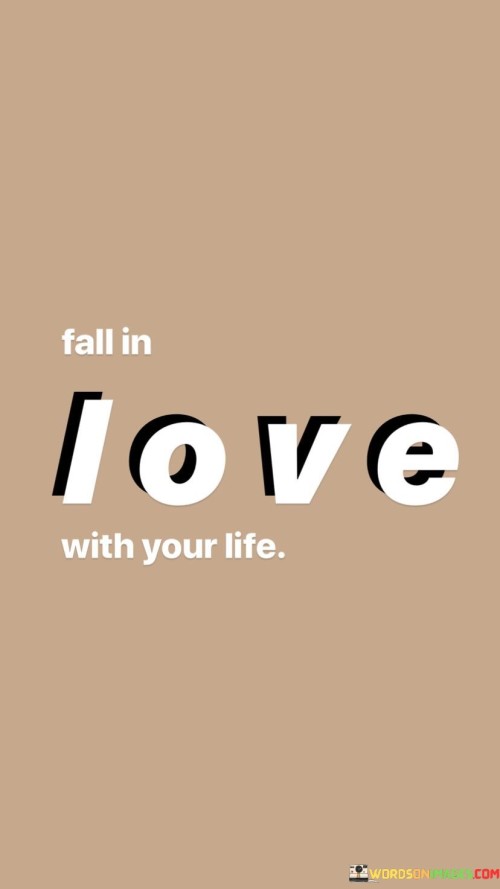 Fall-In-Love-With-Your-Life-Quotes.jpeg