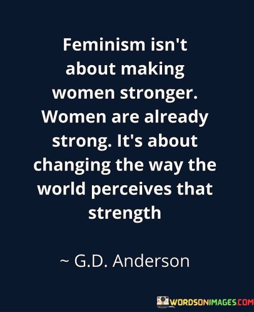 Feminism-Isnt-About-Making-Women-Stronger-Quotes.jpeg