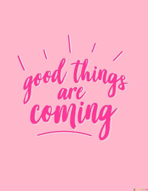 Good-Things-Are-Coming-Quotes.jpeg