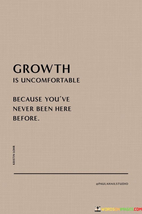 Growth-Is-Uncomfortable-Because-Youve-Never-Quotes.jpeg