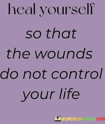 Heal-Yourself-So-That-The-Wounds-Do-Not-Control-Quotes.jpeg