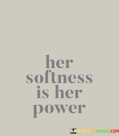 Her-Softness-Is-Her-Power-Quotes.jpeg