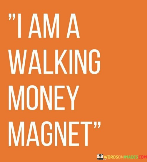 I-Am-A-Walking-Money-Magnet-Quotes.jpeg