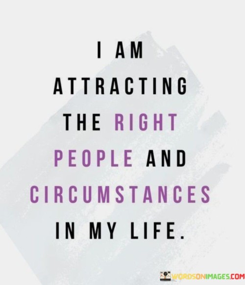 I-Am-Attracting-The-Right-People-And-Circumstances-Quotes.jpeg