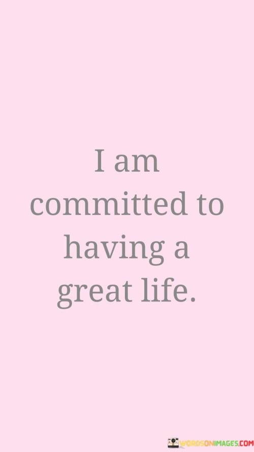 I-Am-Committed-To-Having-A-Great-Life-Quotes.jpeg