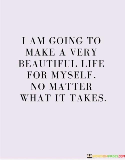 I-Am-Going-To-Make-A-Very-Beautiful-Life-For-Myself-Quotes.jpeg