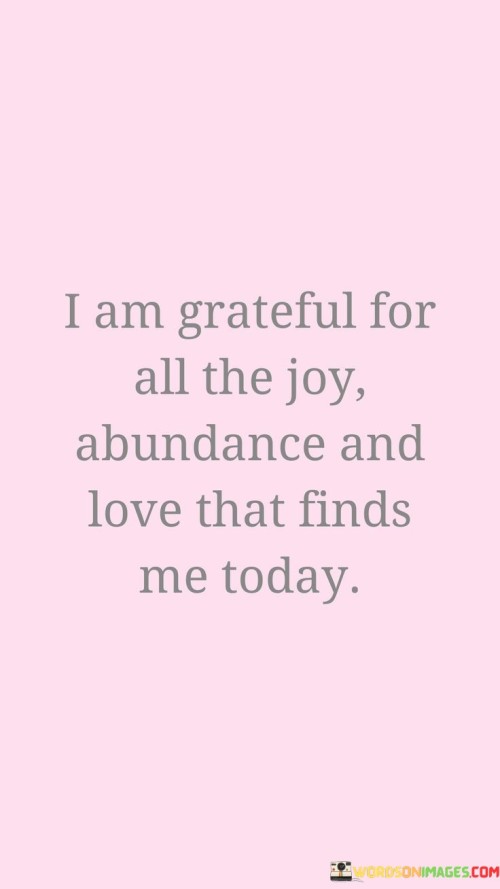 I-Am-Grateful-For-All-The-Joy-Abundance-And-Love-Quotes.jpeg