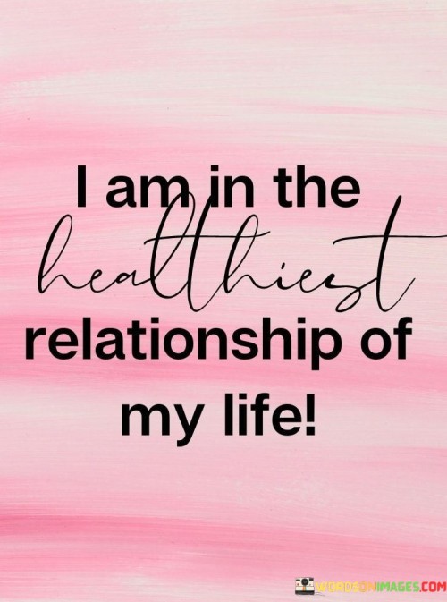 I Am In The Healthiest Relationship Of My Life Quotes