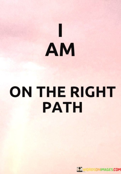I-Am-On-The-Right-Path-Quotes.jpeg