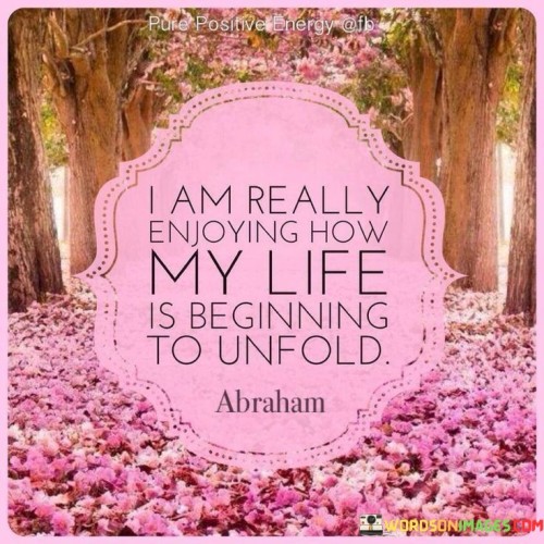 I-Am-Really-Enjoying-How-My-Life-Ius-Beginning-To-Unfold-Quotes.jpeg
