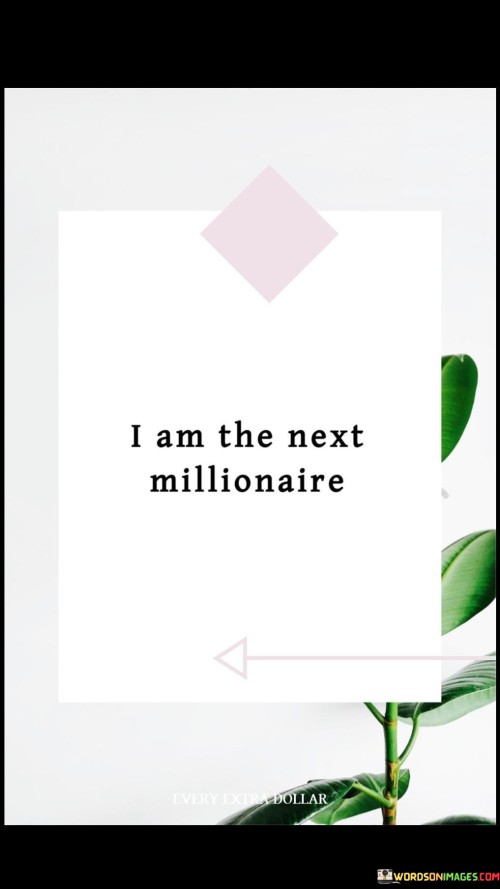 I-Am-The-Next-Millionaire-Quotes.jpeg