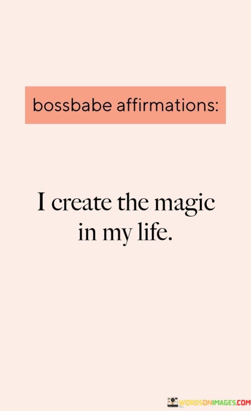 I-Create-The-Magic-In-My-Life-Quotes.jpeg