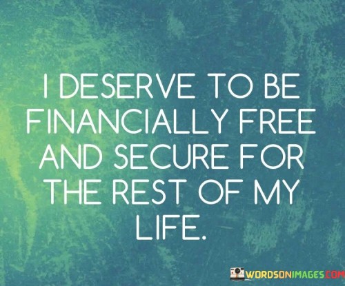 I-Deserve-To-Be-Financially-Free-And-Secure-For-The-Rest-Quotes.jpeg