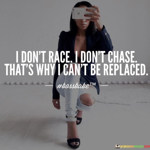 I-Dont-Race-I-Dont-Chase-Thats-Why-I-Cant-Quotes.jpeg