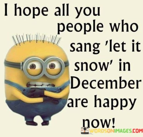 I Hope All You People Who Sang Let It Snow In Quotes