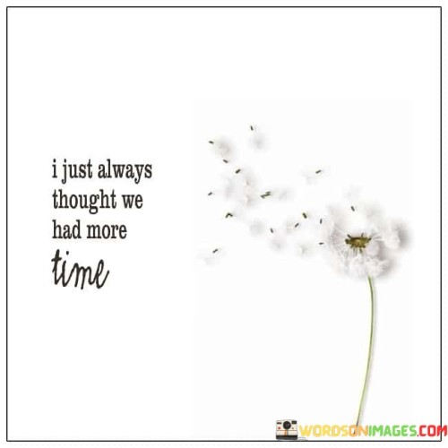 I-Just-Always-Thought-We-Had-More-Time-Quotes.jpeg