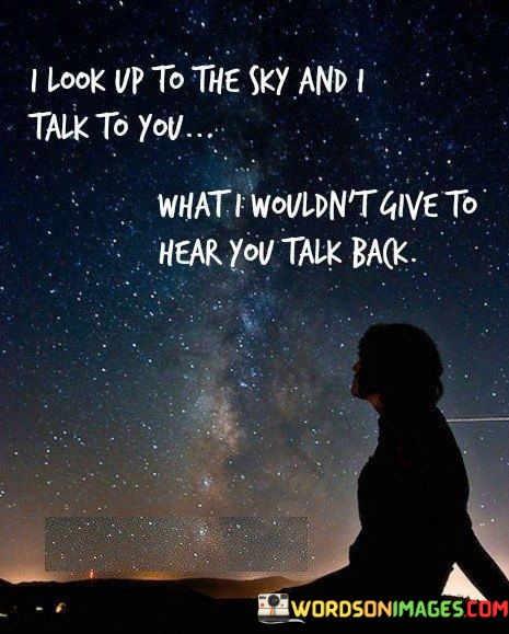 I-Look-Up-To-The-Sky-And-I-Talk-To-You-What-I-Wouldnt-Give-To-Quotes.jpeg