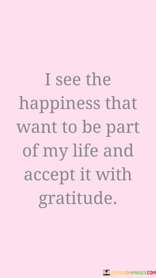 I-See-The-Happiness-That-Want-To-Be-Part-Of-My-Life-Quotes.jpeg