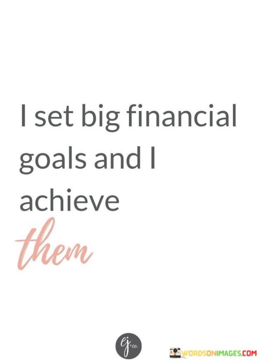 I-Set-Big-Financial-Goals-And-I-Achieve-Quotes.jpeg