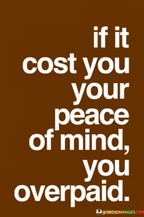 If It Cost You Your Peace Of Mind You Quotes