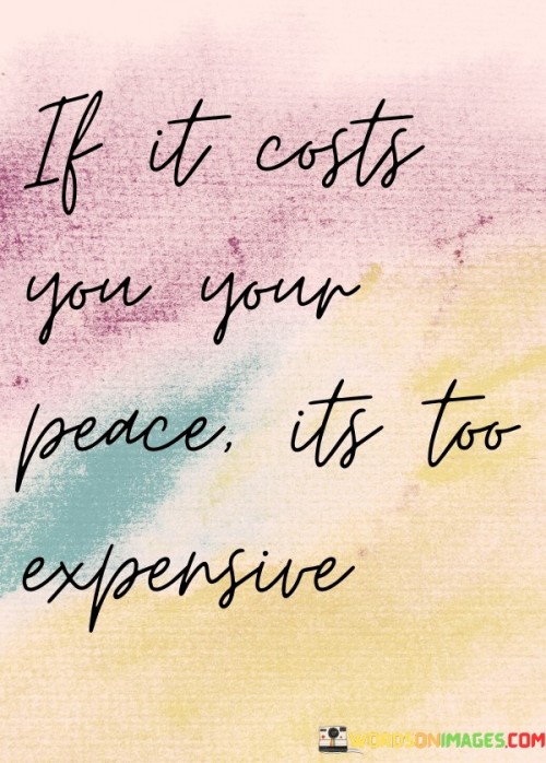 If-It-Costs-You-Your-Peace-Its-Too-Expensive-Quotes.jpeg