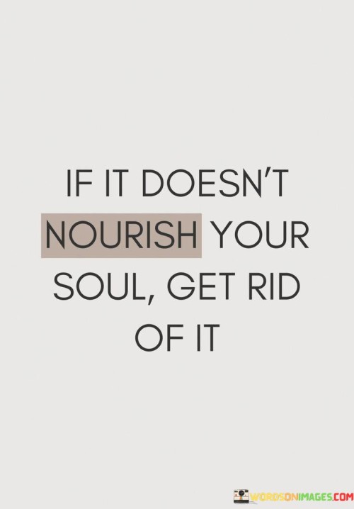 If-It-Doesnt-Nourish-Your-Soul-Get-Rid-Of-It-Quotes.jpeg