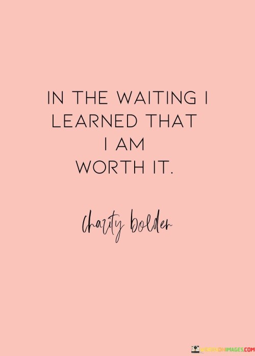 In-The-Waiting-I-Learned-That-I-Am-Worth-Quotes.jpeg