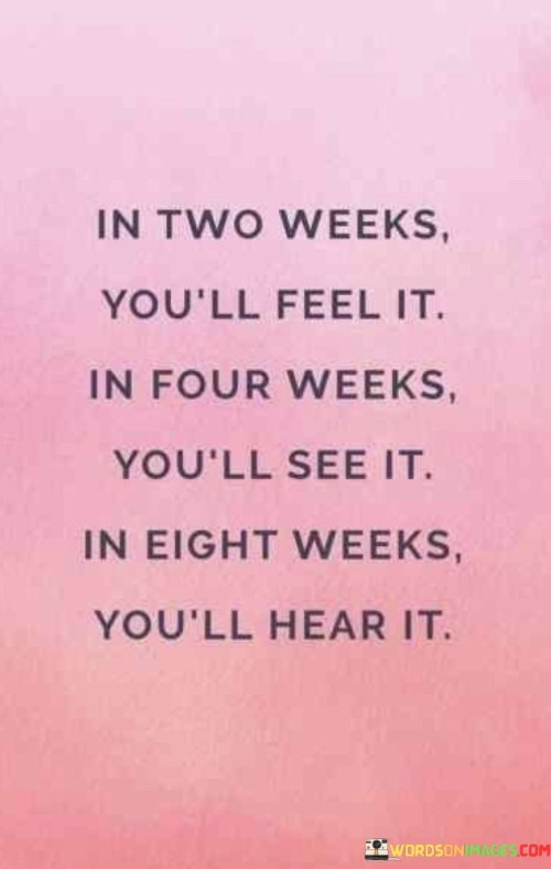 In-Two-Weeks-Youll-Feel-It-In-Four-Weeks-Quotes.jpeg