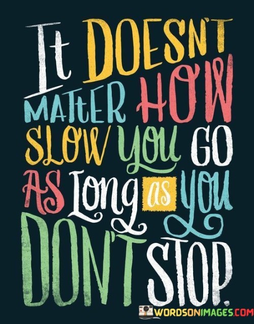 It-Doesnt-Matter-How-Slow-You-Go-As-Long-Quotes.jpeg