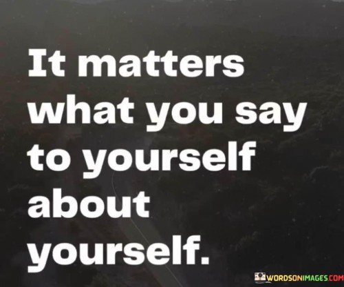 It-Matters-What-You-Say-To-Yourself-About-Quotes.jpeg