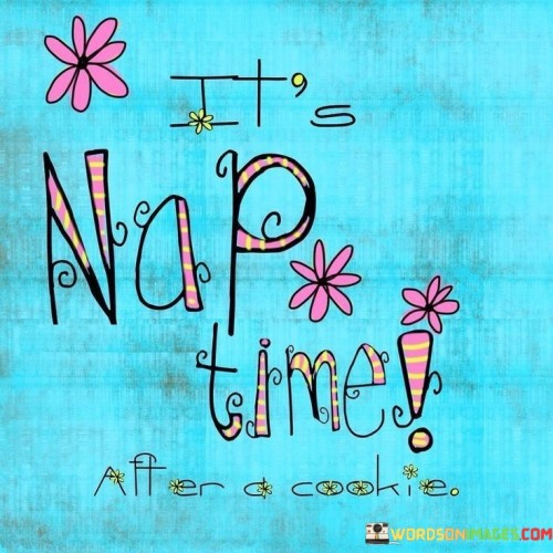 It's Nap Time After A Cookie Quotes